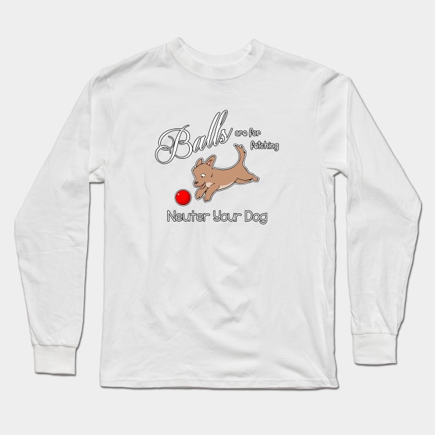 Balls are for fetching Long Sleeve T-Shirt by GermanShepherdGurl